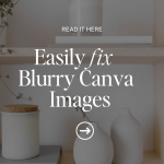 customise a squarhow to fix blurry canva image 02espace blog 03