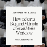 How to Start a Blog and Maintain a Social Media Workflow