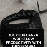 10X Your Canva Workflow Productivity with These Canva Hacks