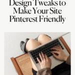 5 Easy Website Design Tweaks to Make Your Site Pinterest Friendly