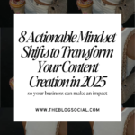 8 Actionable Mindset Shifts to Transform Your Content Creation in 2025